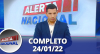 Alerta Nacional (24/01/22) | Completo