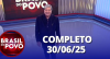 Brasil do Povo (30/06/2025) | Completo