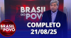 Brasil do Povo (21/08/2025) | Completo
