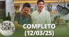 Fica com a Gente (12/03/25) | Completo