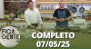 Fica com a Gente (07/05/25) | Completo