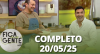 Fica com a Gente (20/05/25) | Completo