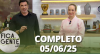 Fica com a Gente (05/06/25) | Completo
