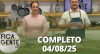 Fica com a Gente (04/08/25) | Completo
