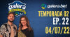 Galera Esporte Clube - Temporada 02 #22 (04/07/22) | Completo