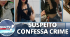 Caso Vitória: Suspeito confessa o crime e diz que agiu sozinho