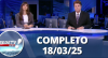 RedeTV News (18/03/25) | Completo