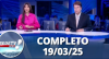 RedeTV News (19/03/25) | Completo