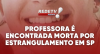 Professora é encontrada morta por estrangulamento em SP