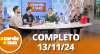 A Tarde é sua (13/11/24) | Completo