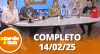 A Tarde é Sua (14/02/25) | Completo