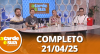 A Tarde é Sua (21/04/25) | Completo