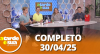 A Tarde é Sua (30/04/25) | Completo