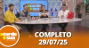 A Tarde é Sua (29/07/25) | Completo