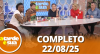 A Tarde é Sua (22/08/25) | Completo