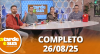 A Tarde é Sua (26/08/25) | Completo