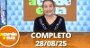A Tarde é Sua (28/08/25) | Completo