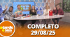 A Tarde é Sua (29/08/25) | Completo