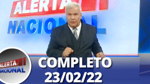 Alerta Nacional (23/02/22) | Completo