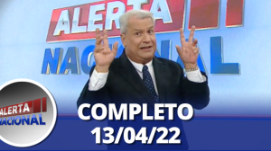 Alerta Nacional (13/04/22) | Completo
