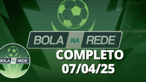Bola na Rede 07/04/2025 | Completo
