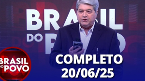 Brasil do Povo (20/06/2025) | Completo