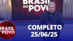 Brasil do Povo (25/06/2025) | Completo