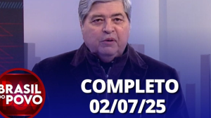 Brasil do Povo (02/07/2025) | Completo