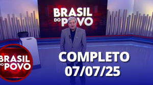 Brasil do Povo (07/07/2025) | Completo