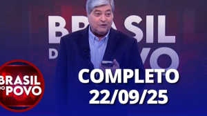 Brasil do Povo (22/09/25) | Completo