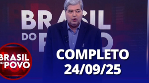 Brasil do Povo (24/09/25) | Completo