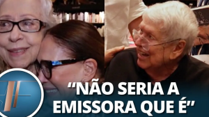 Susana e Fernanda Montenegro exaltam importância de Boni