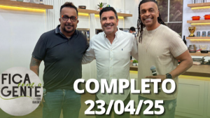 Fica com a Gente (23/04/25) | Completo