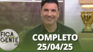 Fica com a Gente (25/04/25) | Completo