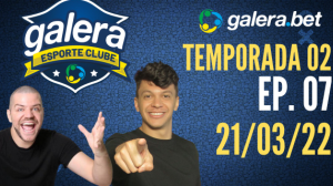 Galera Esporte Clube - Temporada 02 - 7 (21/03/22) | Completo