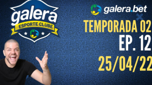 Galera Esporte Clube - Temporada 02 - 12 (25/04/22) | Completo