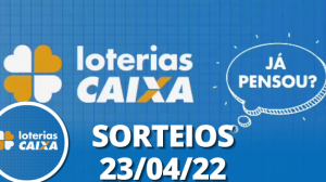 Loterias CAIXA: Mega Sena, Quina, Lotofácil e mais 23/04/2022