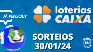 Loterias CAIXA: Mega Sena, Quina, Lotofácil e mais 30/01/2024