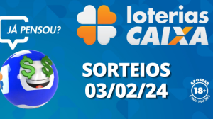 Loterias CAIXA: +Milionária, Quina, Mega Sena e mais 03/02/2024