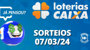 Loterias CAIXA: Mega-Sena, Quina, Lotofácil e mais 07/03/2024