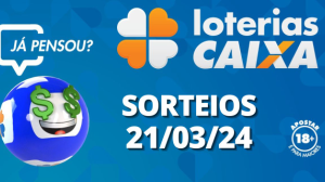 Loterias CAIXA: Mega-Sena, Quina, Lotofácil e mais 21/03/2024