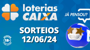 Loterias CAIXA: +Milionária, Lotofácil e mais 12/06/2024