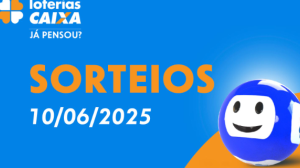 Loterias CAIXA: Mega-Sena, Dia de Sorte, Quina e mais 10/06/2025