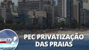 Senado retoma debate sobre PEC que pode privatizar praias