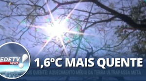 1,6°C mais quente: Aquecimento médio da Terra ultrapassa meta