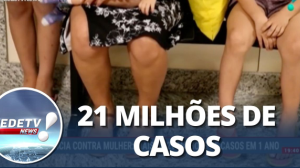 Violência contra mulher: Mais de 21 milhões de casos em 1 ano