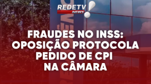 Fraudes no INSS: oposição protocola pedido de CPI na Câmara