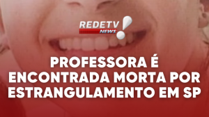 Professora é encontrada morta por estrangulamento em SP