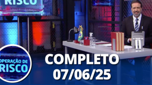 Operação de Risco (07/06/25) | Completo