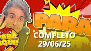 Para Aqui (29/06/25) | Completo